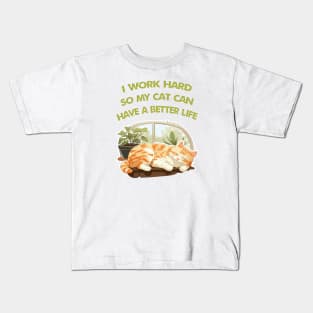 I work Hard so my cat can have a better life Kids T-Shirt